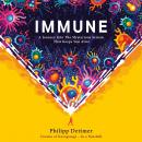 Immune: A Journey into the Mysterious System That Keeps You Alive, Philipp Dettmer