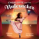 Charlotte and the Nutcracker: The True Story of a Girl Who Made Ballet History Audiobook