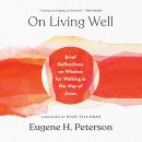On Living Well: Brief Reflections on Wisdom for Walking in the Way of Jesus Audiobook