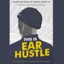 This Is Ear Hustle: Unflinching Stories of Everyday Prison Life, Earlonne Woods, Nigel Poor