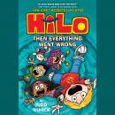 Hilo Book 5: Then Everything Went Wrong Audiobook