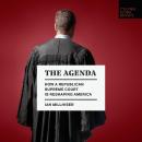 The Agenda: How a Republican Supreme Court is Reshaping America Audiobook
