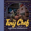 The Tiny Chef: and da nighttime bladventure Audiobook