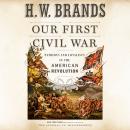 Our First Civil War: Patriots and Loyalists in the American Revolution Audiobook