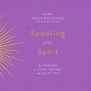 Speaking with Spirit: 52 Prayers to Guide, Inspire, and Uplift You Audiobook