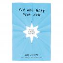 You Are Here (For Now): A Guide to Finding Your Way Audiobook