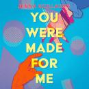 You Were Made for Me Audiobook