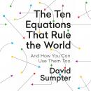 Ten Equations That Rule the World: And How You Can Use Them Too, David Sumpter