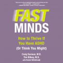 Fast Minds: How to Thrive If You Have ADHD (Or Think You Might) Audiobook