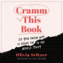 Cramm This Book: So You Know WTF Is Going On in the World Today Audiobook