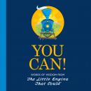 You Can!: Words of Wisdom from the Little Engine That Could Audiobook