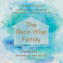 The Race-Wise Family: Ten Postures to Becoming Households of Healing and Hope Audiobook