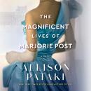 The Magnificent Lives of Marjorie Post: A Novel Audiobook