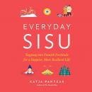 Everyday Sisu: Tapping into Finnish Fortitude for a Happier, More Resilient Life Audiobook