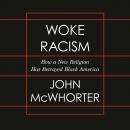 Woke Racism: How a New Religion has Betrayed Black America, John Mcwhorter