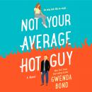 Not Your Average Hot Guy: A Novel Audiobook