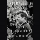 Incomparable Grace: JFK in the Presidency Audiobook