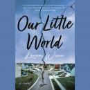 Our Little World: A Novel Audiobook
