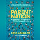 Parent Nation: Unlocking Every Child's Potential, Fulfilling Society's Promise Audiobook