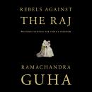 Rebels Against the Raj: Western Fighters for India's Freedom