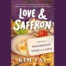 Cover of Love & Saffron: A Novel of Friendship, Food, and Love
