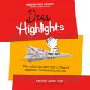 Dear Highlights: What Adults Can Learn from 75 Years of Letters and Conversations with Kids Audiobook