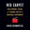 Red Carpet: Hollywood, China, and the Global Battle for Cultural Supremacy Audiobook
