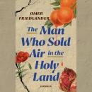 Cover of The Man Who Sold Air in the Holy Land: Stories