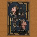 Cover of In a Garden Burning Gold: Book One of the Wind-up Garden series