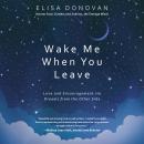 Wake Me When You Leave: Love and Encouragement via Dreams from the Other Side Audiobook