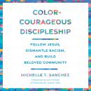 Color-Courageous Discipleship: Follow Jesus, Dismantle Racism, and Build Beloved Community Audiobook