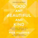 Good and Beautiful and Kind: Becoming Whole in a Fractured World Audiobook