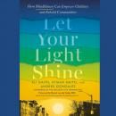 Let Your Light Shine: How Mindfulness Can Empower Children and Rebuild Communities Audiobook