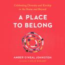 A Place to Belong: Celebrating Diversity and Kinship in the Home and Beyond Audiobook