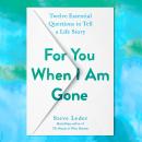 For You When I Am Gone: Twelve Essential Questions to Tell a Life Story Audiobook