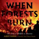 When Forests Burn: The Story of Wildfire in America Audiobook