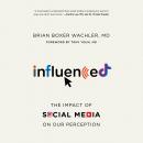 Influenced: The Impact of Social Media on Our Perception Audiobook