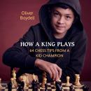 How a King Plays: 64 Chess Tips from a Kid Champion Audiobook
