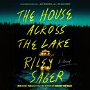House Across the Lake: A Novel, Riley Sager