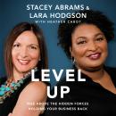 Level Up: Rise Above the Hidden Forces Holding Your Business Back, Lara Hodgson, Stacey Abrams, Heather Cabot