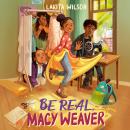 Be Real, Macy Weaver Audiobook
