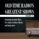 Old-Time Radio's Greatest Shows, Volume 15: Featuring Groucho Marx, Eve Arden, Fredric March, and ma Audiobook