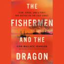 The Fishermen and the Dragon: Fear, Greed, and a Fight for Justice on the Gulf Coast Audiobook