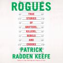 Rogues: True Stories of Grifters, Killers, Rebels and Crooks, Patrick Radden Keefe