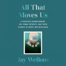 All That Moves Us: A Pediatric Neurosurgeon, His Young Patients, and Their Stories of Grace and Resi Audiobook