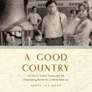 A Good Country: My Life in Twelve Towns and the Devastating Battle for a White America Audiobook