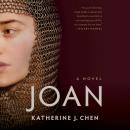 Joan: A Novel of Joan of Arc, Katherine J. Chen