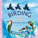 Birding for Babies: Backyard Birds: A Numbers Book Audiobook