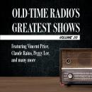 Old-Time Radio's Greatest Shows, Volume 20: Featuring Vincent Price, Claude Rains, Peggy Lee, and ma Audiobook