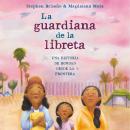 La guardiana de la libreta: Una historia de bondad desde la frontera Audiobook